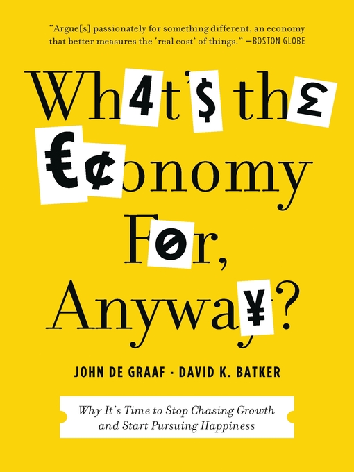 Title details for What's the Economy For, Anyway? by John de Graaf - Wait list